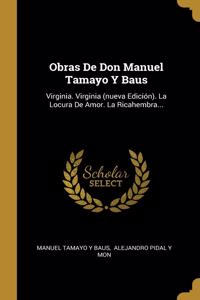 Obras De Don Manuel Tamayo Y Baus