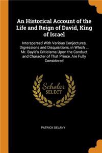 Historical Account of the Life and Reign of David, King of Israel