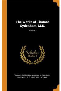 Works of Thomas Sydenham, M.D.; Volume 2