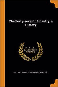 The Forty-Seventh Infantry; A History