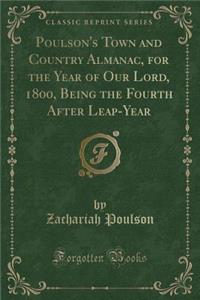 Poulson's Town and Country Almanac, for the Year of Our Lord, 1800, Being the Fourth After Leap-Year (Classic Reprint)