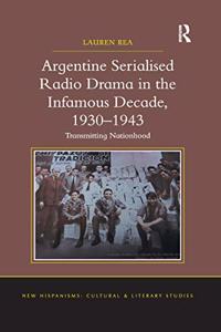 Argentine Serialised Radio Drama in the Infamous Decade, 1930-1943