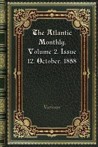 The Atlantic Monthly. Volume 2. Issue 12. October. 1858
