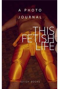 This Fetish Life