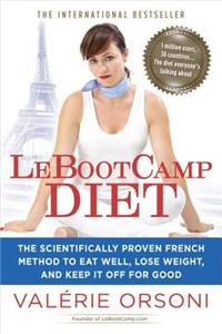 Lebootcamp Diet: The Scientifically-Proven French Method to Eat Well, Lose Weight, and Keep It Off for Good