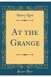 At the Grange (Classic Reprint)