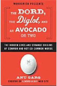 The Dord, the Diglot, and an Avocado or Two: The Hidden Lives and Strange Origins of Common and Not-So-Common Words