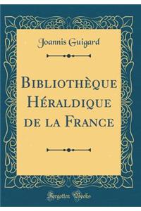 Bibliothï¿½que Hï¿½raldique de la France (Classic Reprint)