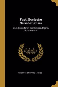 Fasti Ecclesiæ Sarisberiensis