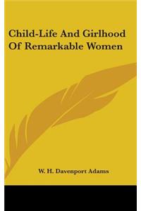 Child-Life And Girlhood Of Remarkable Women