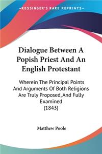 Dialogue Between A Popish Priest And An English Protestant