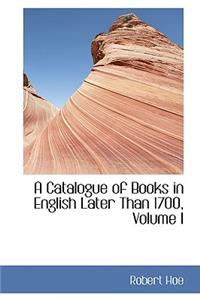 A Catalogue of Books in English Later Than 1700, Volume I