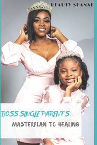 Boss Single Parents Masterplan to Healing