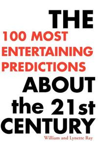 100 Most Entertaining Predictions about the 21st Century