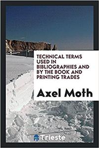 Technical terms used in bibliographies and by the book and printing trades