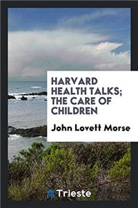 Harvard Health Talks; The Care of Children