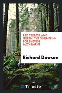 RED TERROR AND GREEN; THE SINN-FEIN-BOLS