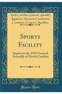 Sports Facility: Report to the 1979 General Assembly of North Carolina (Classic Reprint)