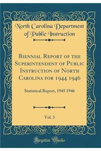 Biennial Report of the Superintendent of Public Instruction of North Carolina for 1944 1946, Vol. 3: Statistical Report, 1945 1946 (Classic Reprint)