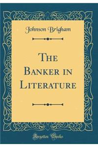 The Banker in Literature (Classic Reprint)