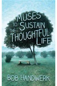 Muses To Sustain The Thoughtful Life