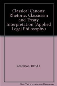 Classical Canons: Rhetoric, Classicism and Treaty Interpretation