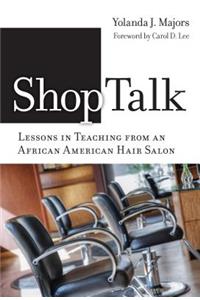 Shoptalk--Lessons in Teaching from an African American Hair Salon: Lessons in Teaching from an African American Hair Salon