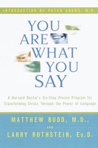 You Are What You Say: A Harvard Doctor's Six-Step Proven Program for Transforming Stress Through the Power of Language