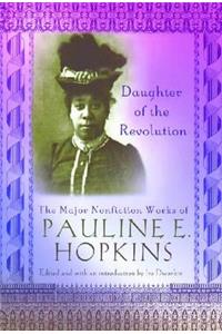 Daughter of the Revolution: The Major Nonfiction Works of Pauline Hopkins