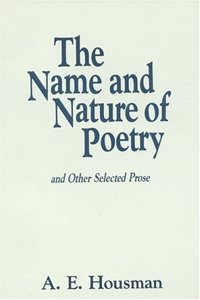 The Name and Nature of Poetry and Other Selected Prose