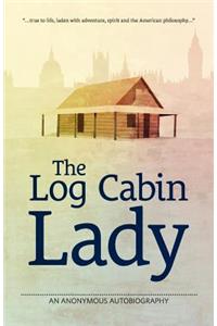 The Log Cabin Lady - An Anonymous Autobiography