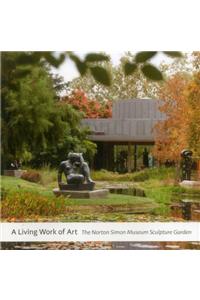 A Living Work of Art: The Norton Simon Museum Sculpture Garden: The Norton Simon Museum Sculpture Garden