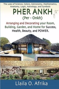 Pher Ankh: Arranging and Decorating Your Room, Building, Garden, and Home for Success, Health, Beauty, and Power Paperback