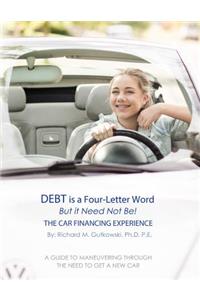Debt Is a Four-Letter Word, But It Need Not Be!: The Car Financing Experience