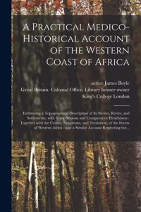 A Practical Medico-historical Account of the Western Coast of Africa [electronic Resource]