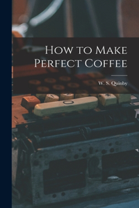 How to Make Perfect Coffee