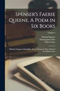 Spenser's Faerie Queene. A Poem in six Books; With the Fragment Mutabilitie. Ed. by Thomas J. Wise, Pictured by Walter Crane; Volume 4