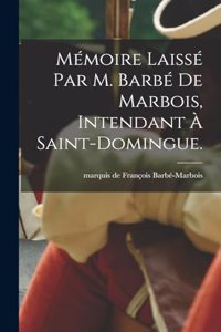 Mémoire laissé par M. Barbé de Marbois, intendant à Saint-Domingue.
