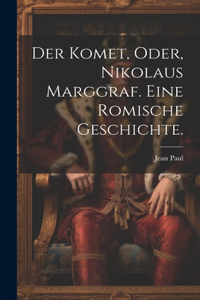 Komet, oder, Nikolaus Marggraf. Eine Romische Geschichte.