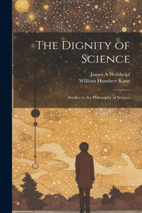 Dignity of Science; Studies in the Philosophy of Science