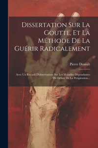 Dissertation Sur La Goutte, Et La Méthode De La Guérir Radicalement
