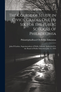 Course of Study in Civics, Grades One to Six for the Public Schools of Philadelphia