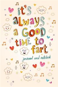 It's Always a Good Time to Fart Journal and Notebook