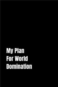 My Plan For World Domination