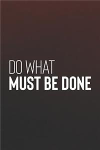 Do What Must Be Done