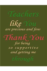 Teachers Like You Are Precious And Few Thank You For Being So Supportive And Getting Me Through