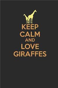 Keep Calm And Love Giraffes