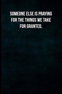 Someone else is praying for the things we take for granted.
