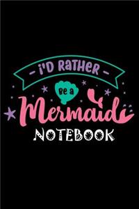 I'D Rather Be A Mermaid Notebook