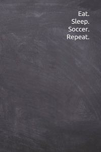 Eat. Sleep. Soccer. Repeat.